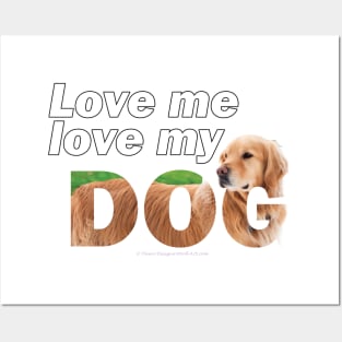 Love me love my dog - golden retriever oil painting wordart Posters and Art